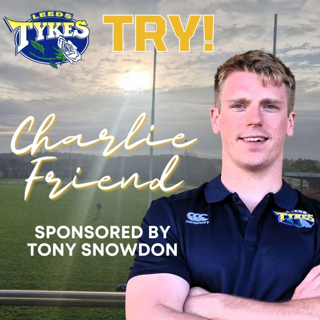 Charlie Friend try
Charlie is sponsored by Tony Snowdon